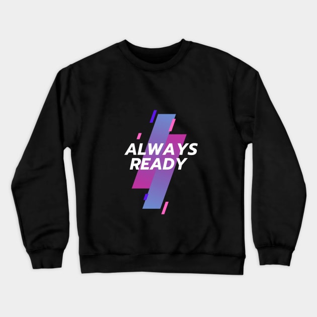 Always ready Crewneck Sweatshirt by Adam7